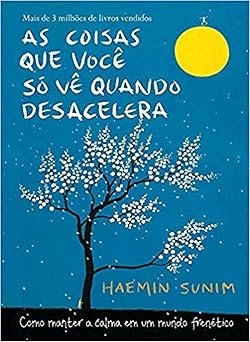 As coisas que você só vê quando desacelera por Haemin Sunim